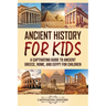 Ancient History for Kids: A Captivating Guide to Ancient Greece, Rome, and Egypt for Children