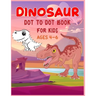 Dinosaur Dot to Dot Book For Kids Ages 4-6: Connect the dot Activities for Learning