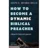 How to Become a Dynamic Biblical Preacher