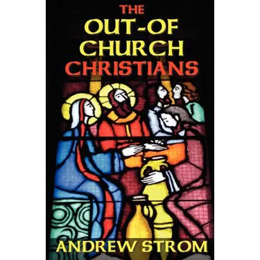 The OUT-OF-CHURCH CHRISTIANS