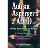 Autism, Asperger's & ADHD: What You Need to Know. A Guide for Parents, Students and other Professionals.