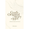 God's Original Story of Love: Timeless Wisdom and Truth