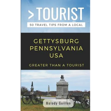 Greater Than a Tourist- Gettysburg Pennsylvania USA: 50 Travel Tips from a Local