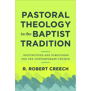 Pastoral Theology in the Baptist Tradition: Distinctives and Directions for the Contemporary Church