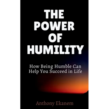 The Power of Humility: How Being Humble Can Help You Succeed in Life