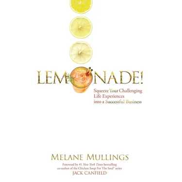Lemonade!: Squeeze Your Challenging Life Experiences into a Successful Business