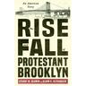The Rise and Fall of Protestant Brooklyn: An American Story
