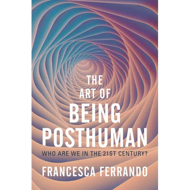 The Art of Being Posthuman: Who Are We in the 21st Century?