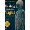 The Healing Power of the Vagus: Activate Your Vagus Nerve to Reduce Stress, Improve Sleep, and Build Lasting Resilience