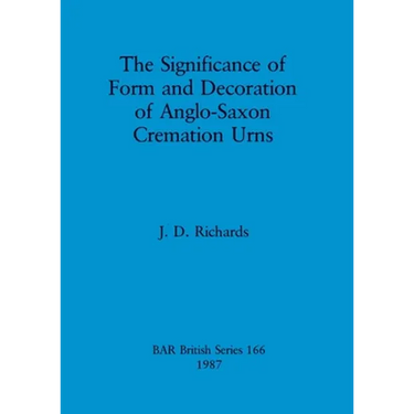 The Significance of Form and Decoration of Anglo-Saxon Cremation Urns