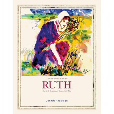 A Study of the Book of Ruth: One of the Greatest Love Stories of All Time