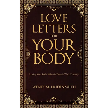 Love Letters for Your Body: Loving Your Body When It Doesn't Work Properly