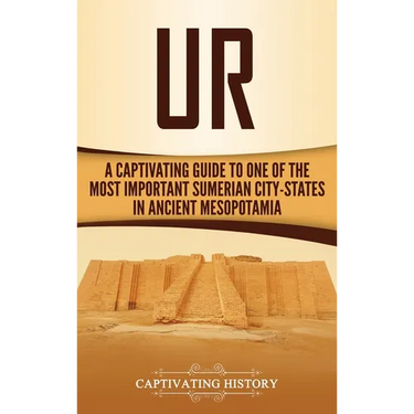 Ur: A Captivating Guide to One of the Most Important Sumerian City-States in Ancient Mesopotamia