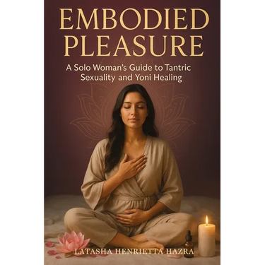 Embodied Pleasure: A Solo Woman's Guide to Tantric Sexuality and Yoni Healing