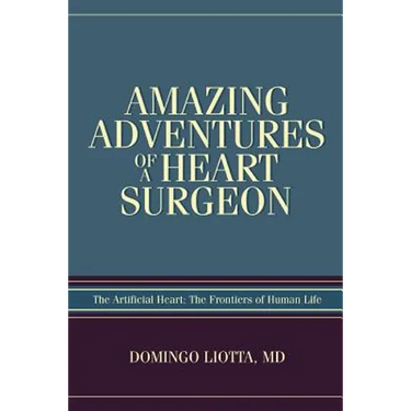 Amazing Adventures of a Heart Surgeon: The Artificial Heart: The Frontiers of Human Life