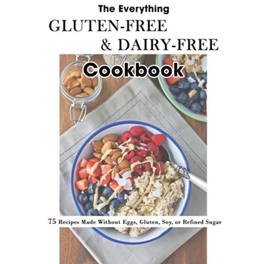 The Everything Gluten-Free & Dairy-Free Cookbook: 75 Recipes Made Without Eggs, Gluten, Soy, or Refined Sugar