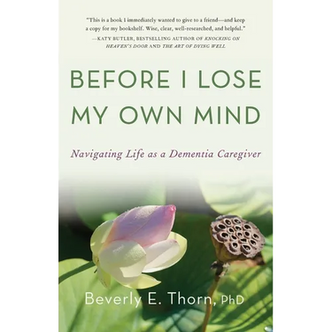 Before I Lose My Own Mind: Navigating Life as a Dementia Caregiver