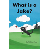 What is a Jake?: Jakes Adventure Book 2