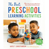 The Best Preschool Learning Activities: 75 Fun Ideas for Literacy, Math, Science, Motor and Social-Emotional Learning for Kids Ages 3 to 5