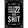 Look at You Turning 22 and Shit: Funny birthday gift for 22 year old