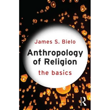 Anthropology of Religion: The Basics
