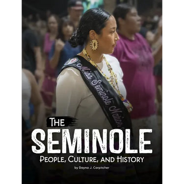 The Seminole: People, Culture, and History