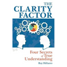 The Clarity Factor: Four Secrets of True Understanding