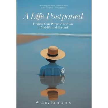 A Life Postponed: Finding Your Purpose and Joy in Mid-life and Beyond!
