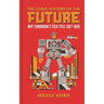 The Long History of the Future: Why Tomorrow's Technology Still Isn't Here