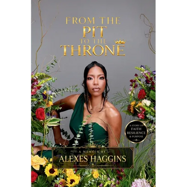 From the Pit to the Throne: A Story of Faith, Resilience, & Purpose