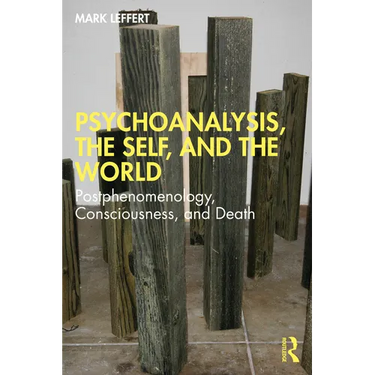 Psychoanalysis, the Self, and the World: Postphenomenology, Consciousness, and Death