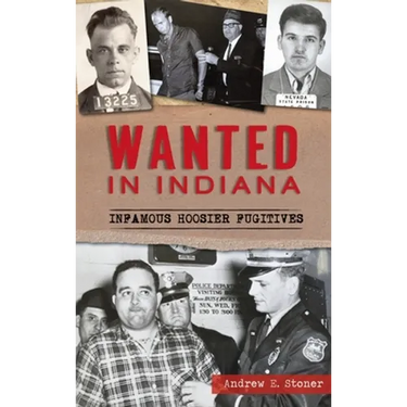 Wanted in Indiana: Infamous Hoosier Fugitives