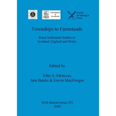 Townships to Farmsteads: Rural Settlement Studies in Scotland, England and Wales