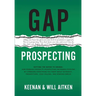 Gap Prospecting: Getting The Buyer To Engage: How Problem Centric Prospecting Increases Pipeline By Changing Everything You Know About Outreach, Prosp