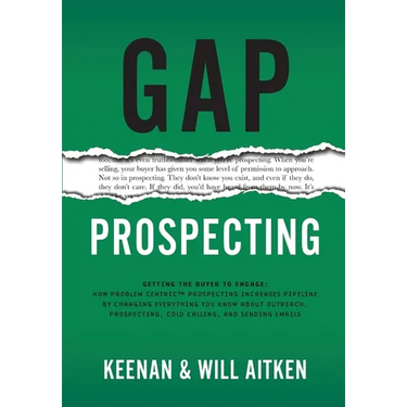 Gap Prospecting: Getting The Buyer To Engage: How Problem Centric Prospecting Increases Pipeline By Changing Everything You Know About Outreach, Prosp