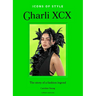 Icons of Style: Charli XCX: The Story of a Fashion Legend
