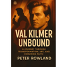 Val Kilmer Unbound: A Journey Through Transformation, Art, and Enduring Faith