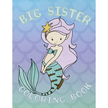 Big Sister Coloring Book: Mermaid New Baby Coloring Book for Big Sisters Ages 2-6, Perfect Gift for Big Sisters with a New Baby Sibling!
