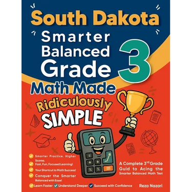 South Dakota Smarter Balanced Grade 3 Math Made Ridiculously Simple: A Comprehensive 3rd Grade Guide to Acing Smarter Balanced Math Test
