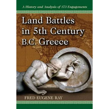 Land Battles in 5th Century B.C. Greece: A History and Analysis of 173 Engagements