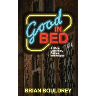 Good In Bed: A Life in Queer Sex, Politics, and Religion