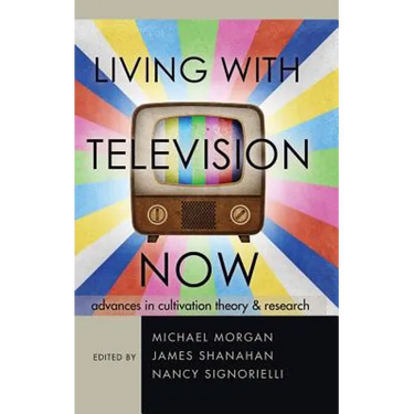 Living with Television Now: Advances in Cultivation Theory and Research