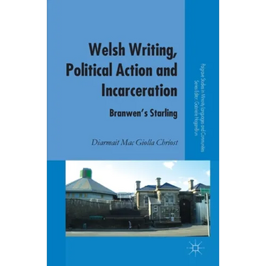 Welsh Writing, Political Action and Incarceration: Branwen's Starling