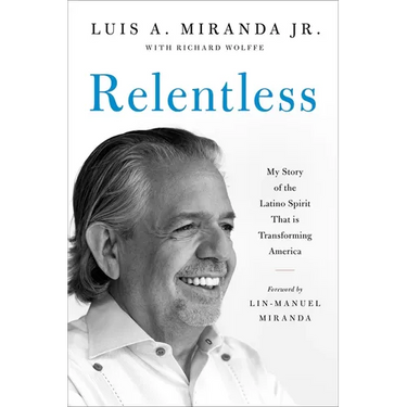 Relentless: My Story of the Latino Spirit That Is Transforming America