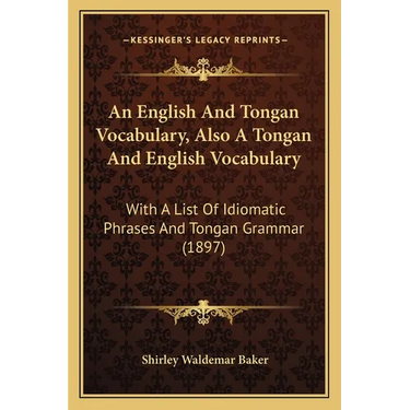 An English And Tongan Vocabulary, Also A Tongan And English Vocabulary: With A List Of Idiomatic Phrases And Tongan Grammar (1897)