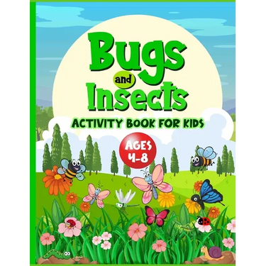 Bugs And Insects Book For Kids Ages 4-8: Cute Creative Puzzle Workbook For Children Who Love Nature And Its Creepy Crawlies. Perfect Boredom Buster In