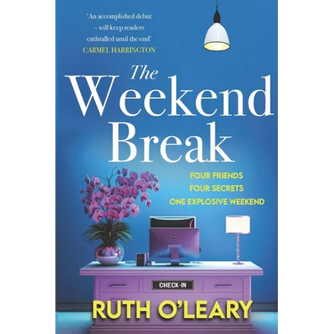 The Weekend Break: Four Friends, Four Secrets, One Explosive Weekend
