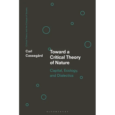 Toward a Critical Theory of Nature: Capital, Ecology, and Dialectics