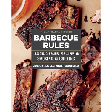 The Artisanal Kitchen: Barbecue Rules: Lessons and Recipes for Superior Smoking and Grilling