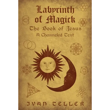 Labyrinth of Magick: The Book of Jesus : A Channeled Text